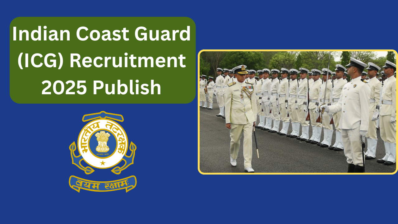 Indian Coast Guard (ICG) Recruitment 2025 Publish